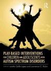 Play-based interventions for children and adolescents with autism spectrum disorders