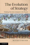 The Evolution of Strategy: Thinking War from Antiquity to the Present