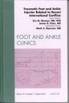 Traumatic Foot and Ankle Injuries Related to Recent International Conflicts， An Issue of Foot and Ankle Clinics